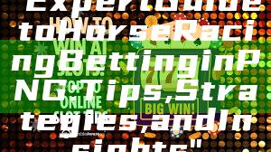 "Expert Guide to Horse Racing Betting in PNG: Tips, Strategies, and Insights"