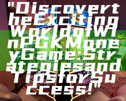"Discover the Exciting World of WinPGK Money Game: Strategies and Tips for Success!"