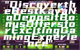 "Discover the Best Kaya No Deposit Bonus Offers for Exciting Gaming Experience"