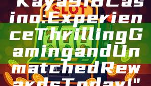 "Kaya918 Casino: Experience Thrilling Gaming and Unmatched Rewards Today!"