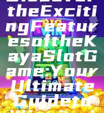 Discover the Exciting Features of the Kaya Slot Game: Your Ultimate Guide to Winning!