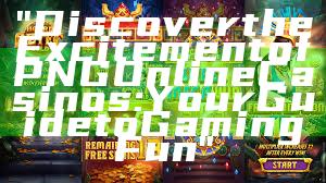 "Discover the Excitement of PNG Online Casinos: Your Guide to Gaming Fun"