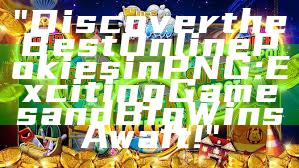 "Discover the Best Online Pokies in PNG: Exciting Games and Big Wins Await!"