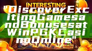 "Discover Exciting Games and Bonuses at WinPGK Casino Online"