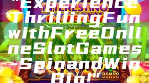 "Experience Thrilling Fun with Free Online Slot Games - Spin and Win Big!"