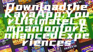 Download the Kaya App: Your Ultimate Companion for Enhanced Experiences