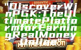 "Discover WinPGK: The Ultimate Platform for Earning Real Money Online"