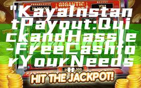 "Kaya Instant Payout: Quick and Hassle-Free Cash for Your Needs"