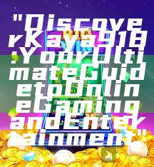 "Discover Kaya918: Your Ultimate Guide to Online Gaming and Entertainment"