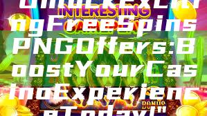 "Unlock Exciting Free Spins PNG Offers: Boost Your Casino Experience Today!"