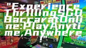 "Experience Thrilling SGD Baccarat Online: Play Anytime, Anywhere!"
